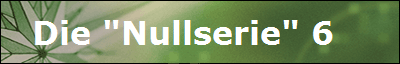 Die "Nullserie" 6   